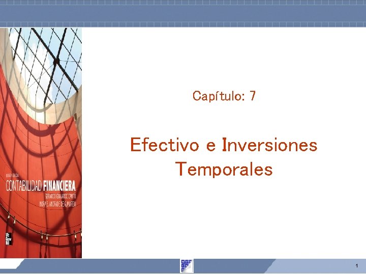 Capítulo: 7 Efectivo e Inversiones Temporales 1 Capítulo: 7 Efectivo e Inversiones Temporales 1