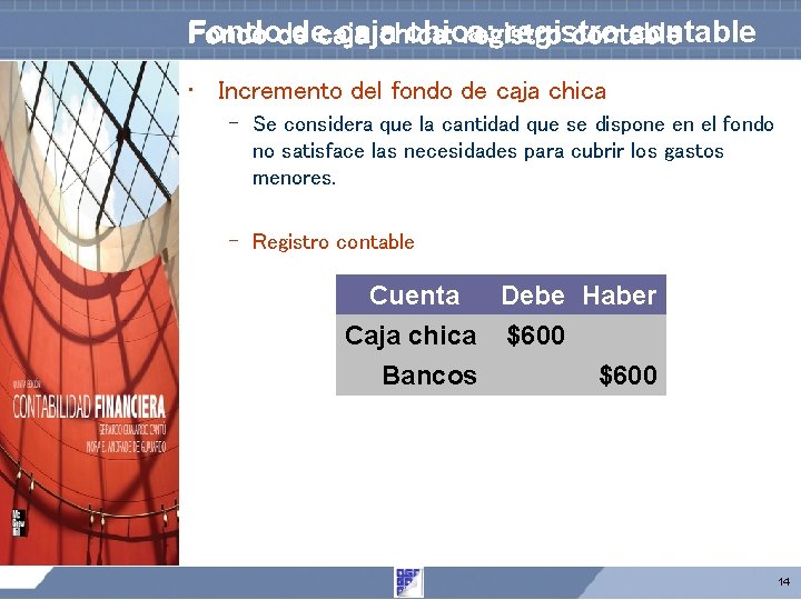 Fondo de caja chica: registro contable • Incremento del fondo de caja chica – Fondo de caja chica: registro contable • Incremento del fondo de caja chica –