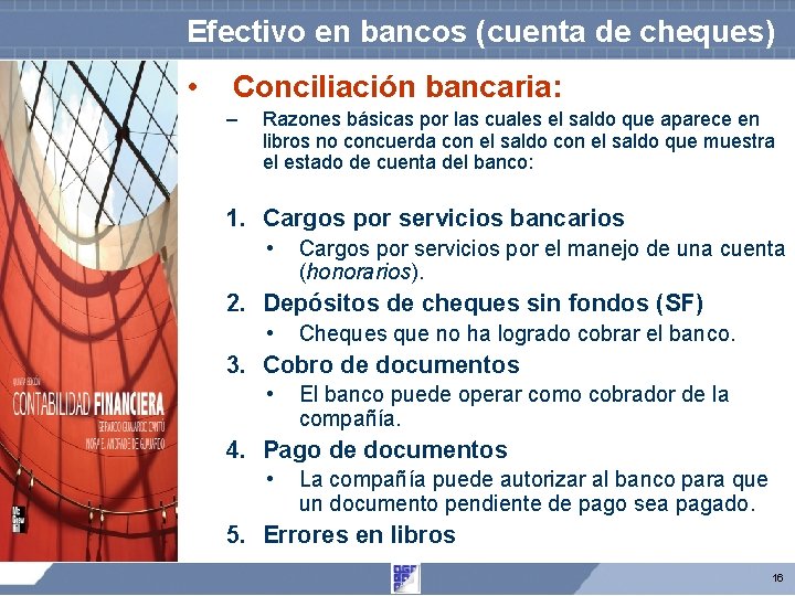 Efectivo en bancos (cuenta de cheques) • Conciliación bancaria: – Razones básicas por las Efectivo en bancos (cuenta de cheques) • Conciliación bancaria: – Razones básicas por las