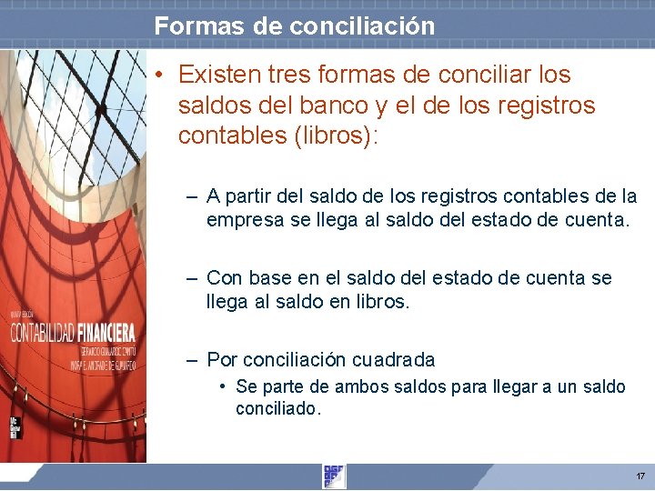 Formas de conciliación • Existen tres formas de conciliar los saldos del banco y Formas de conciliación • Existen tres formas de conciliar los saldos del banco y