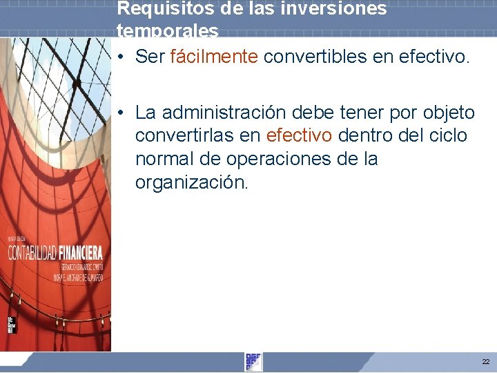 Requisitos de las inversiones temporales • Ser fácilmente convertibles en efectivo. • La administración Requisitos de las inversiones temporales • Ser fácilmente convertibles en efectivo. • La administración
