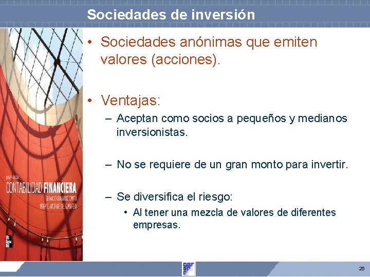 Sociedades de inversión • Sociedades anónimas que emiten valores (acciones). • Ventajas: – Aceptan Sociedades de inversión • Sociedades anónimas que emiten valores (acciones). • Ventajas: – Aceptan