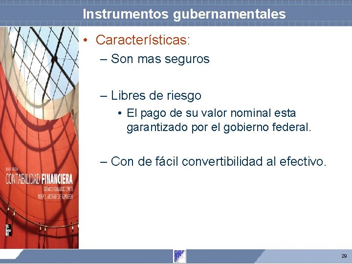 Instrumentos gubernamentales • Características: – Son mas seguros – Libres de riesgo • El Instrumentos gubernamentales • Características: – Son mas seguros – Libres de riesgo • El