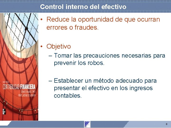 Control interno del efectivo • Reduce la oportunidad de que ocurran errores o fraudes. Control interno del efectivo • Reduce la oportunidad de que ocurran errores o fraudes.