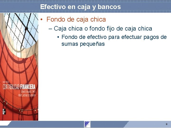 Efectivo en caja y bancos • Fondo de caja chica – Caja chica o Efectivo en caja y bancos • Fondo de caja chica – Caja chica o