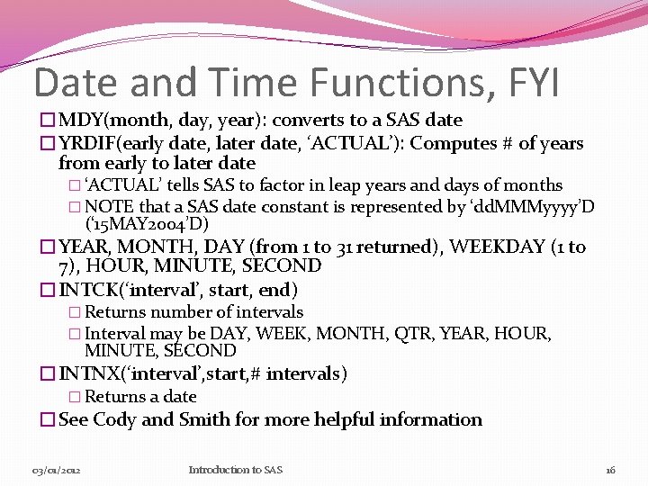Date and Time Functions, FYI �MDY(month, day, year): converts to a SAS date �YRDIF(early