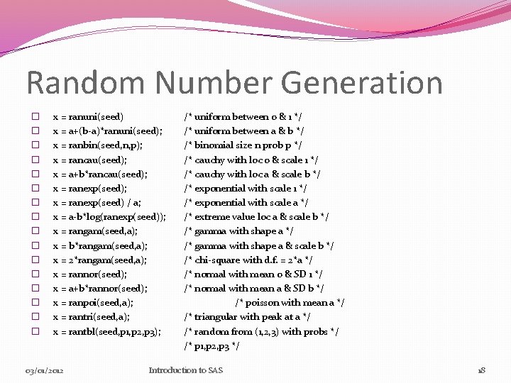 Random Number Generation � � � � x = ranuni(seed) x = a+(b-a)*ranuni(seed); x