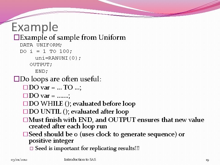Example �Example of sample from Uniform DATA UNIFORM; DO i = 1 TO 100;