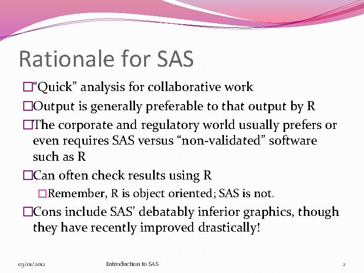 Rationale for SAS �“Quick” analysis for collaborative work �Output is generally preferable to that