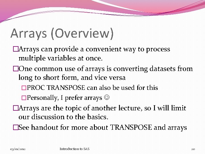 Arrays (Overview) �Arrays can provide a convenient way to process multiple variables at once.