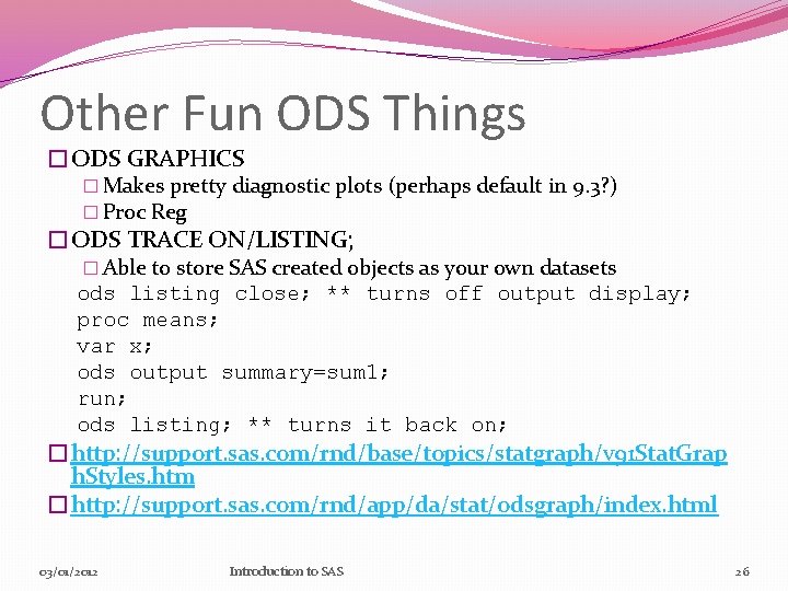 Other Fun ODS Things �ODS GRAPHICS � Makes pretty diagnostic plots (perhaps default in