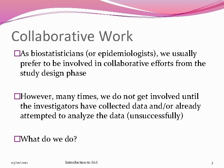 Collaborative Work �As biostatisticians (or epidemiologists), we usually prefer to be involved in collaborative