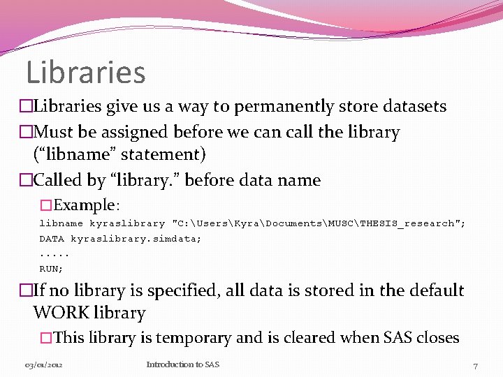Libraries �Libraries give us a way to permanently store datasets �Must be assigned before