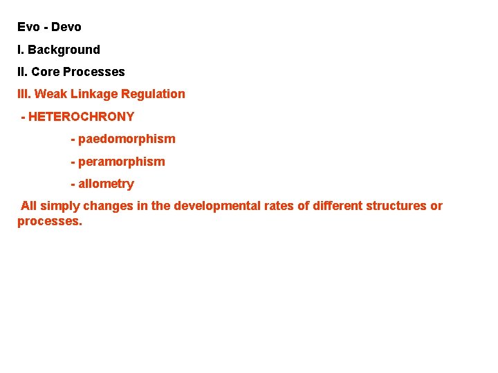 Evo - Devo I. Background II. Core Processes III. Weak Linkage Regulation - HETEROCHRONY