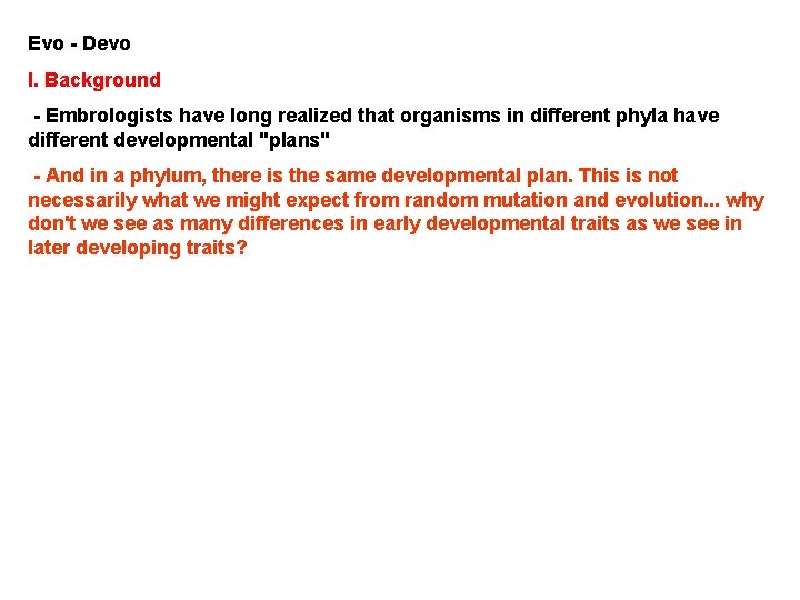 Evo - Devo I. Background - Embrologists have long realized that organisms in different