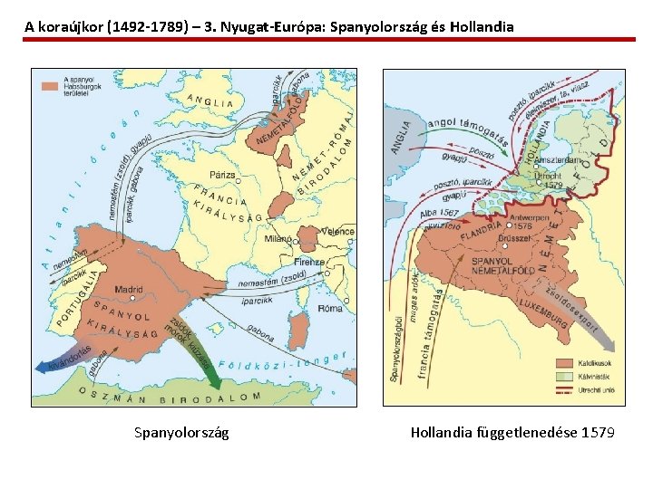 A koraújkor (1492 -1789) – 3. Nyugat-Európa: Spanyolország és Hollandia Spanyolország Hollandia függetlenedése 1579
