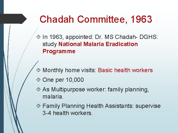 Chadah Committee, 1963 In 1963, appointed: Dr. MS Chadah- DGHS: study National Malaria Eradication