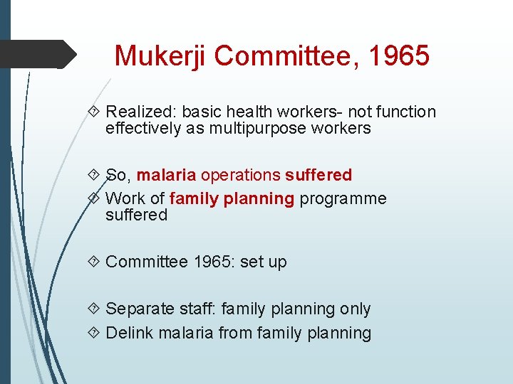 Mukerji Committee, 1965 Realized: basic health workers- not function effectively as multipurpose workers So,