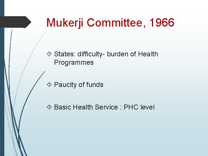 Mukerji Committee, 1966 States: difficulty- burden of Health Programmes Paucity of funds Basic Health