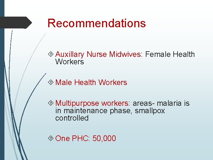 Recommendations Auxillary Nurse Midwives: Female Health Workers Multipurpose workers: areas- malaria is in maintenance
