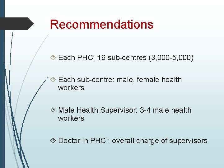 Recommendations Each PHC: 16 sub-centres (3, 000 -5, 000) Each sub-centre: male, female health