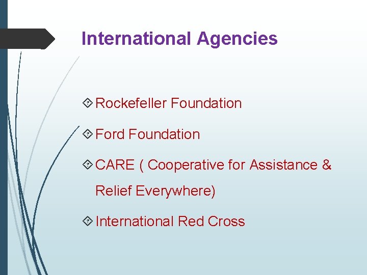 International Agencies Rockefeller Foundation Ford Foundation CARE ( Cooperative for Assistance & Relief Everywhere)