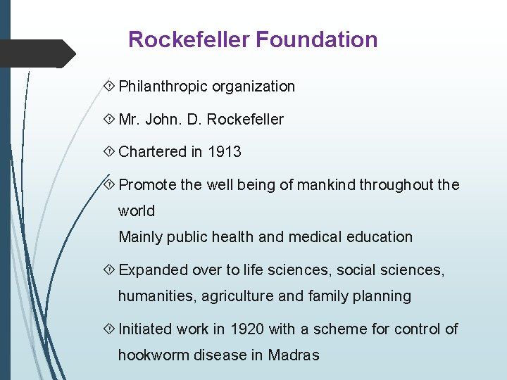Rockefeller Foundation Philanthropic organization Mr. John. D. Rockefeller Chartered in 1913 Promote the well