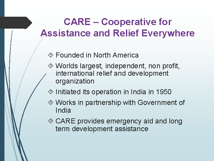 CARE – Cooperative for Assistance and Relief Everywhere Founded in North America Worlds largest,