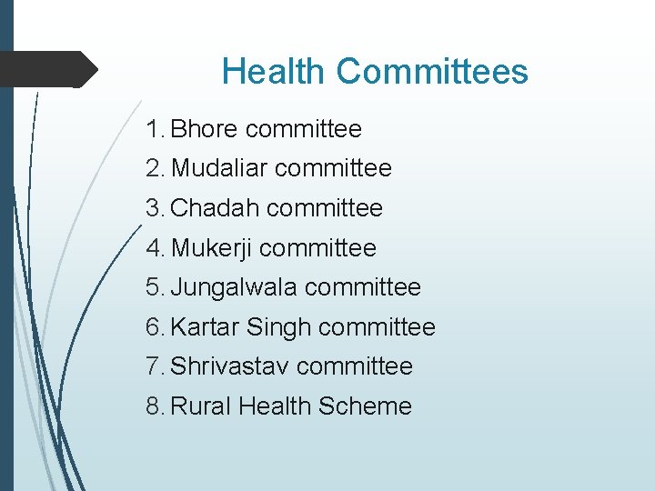 Health Committees 1. Bhore committee 2. Mudaliar committee 3. Chadah committee 4. Mukerji committee