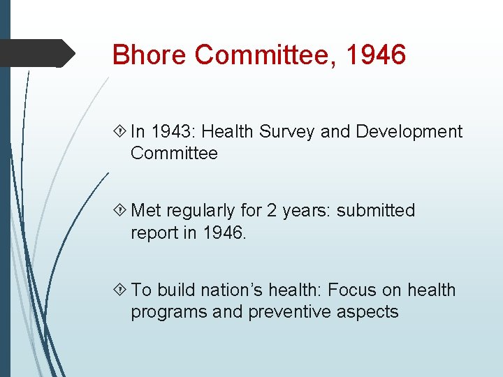 Bhore Committee, 1946 In 1943: Health Survey and Development Committee Met regularly for 2