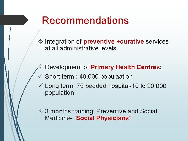 Recommendations Integration of preventive +curative services at all administrative levels Development of Primary Health