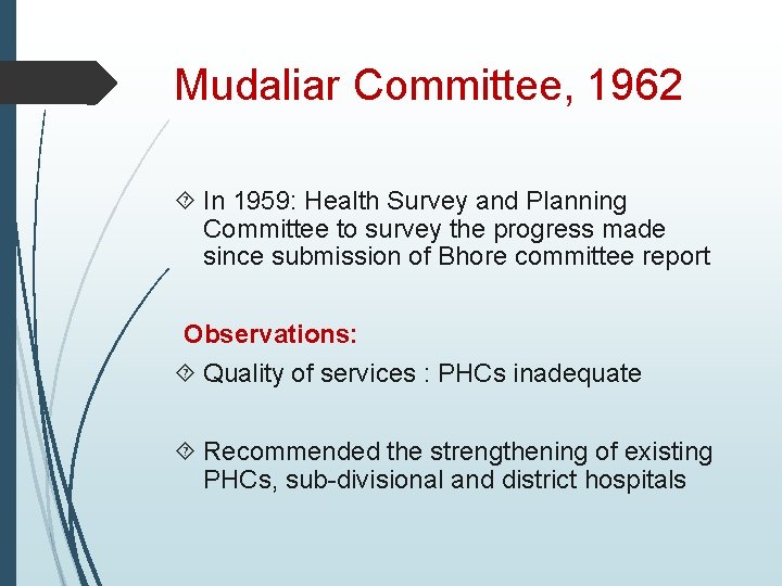 Mudaliar Committee, 1962 In 1959: Health Survey and Planning Committee to survey the progress