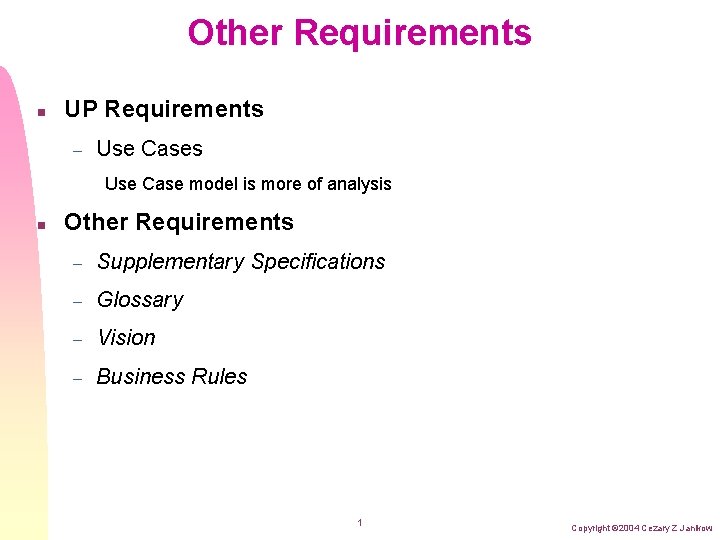 Other Requirements n UP Requirements – Use Cases Use Case model is more of