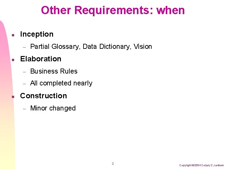 Other Requirements: when n Inception – n n Partial Glossary, Data Dictionary, Vision Elaboration