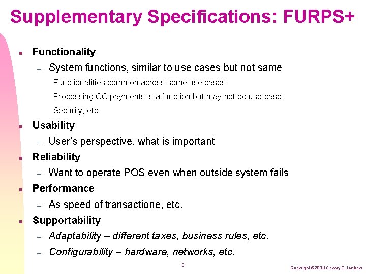 Supplementary Specifications: FURPS+ n Functionality – System functions, similar to use cases but not