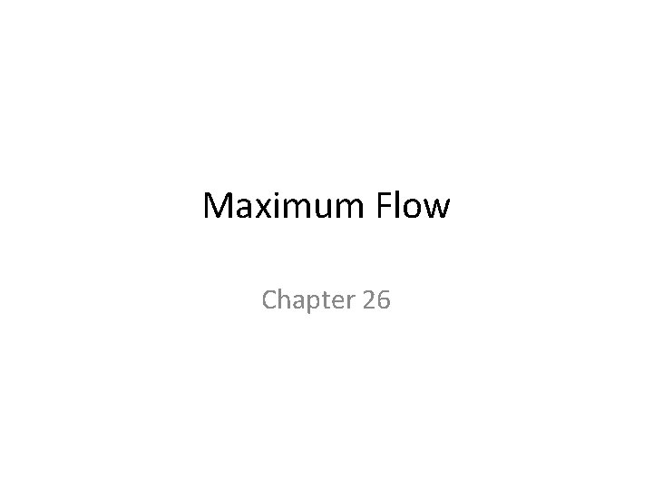 Maximum Flow Chapter 26 