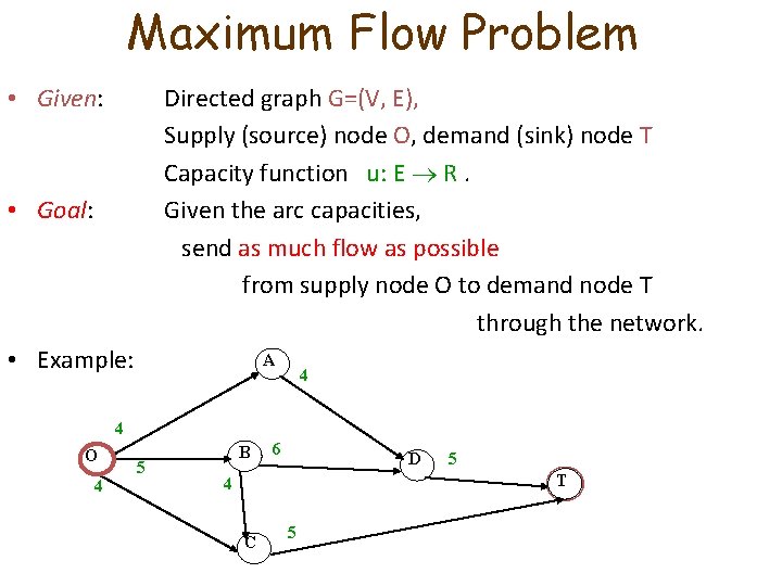 Maximum Flow Problem • Given: Directed graph G=(V, E), Supply (source) node O, demand