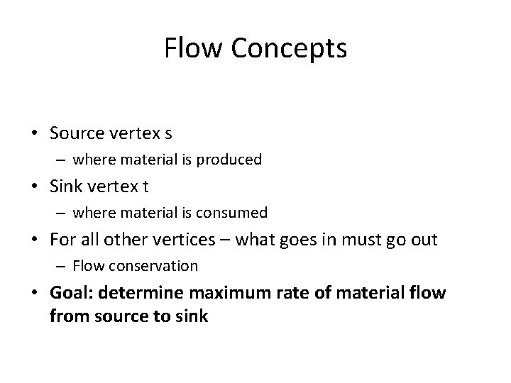 Flow Concepts • Source vertex s – where material is produced • Sink vertex