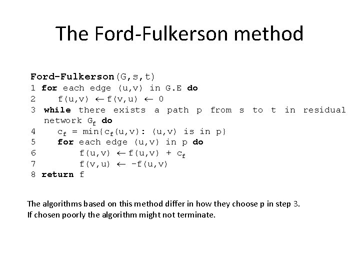 The Ford-Fulkerson method Ford-Fulkerson(G, s, t) 1 for each edge (u, v) in G.