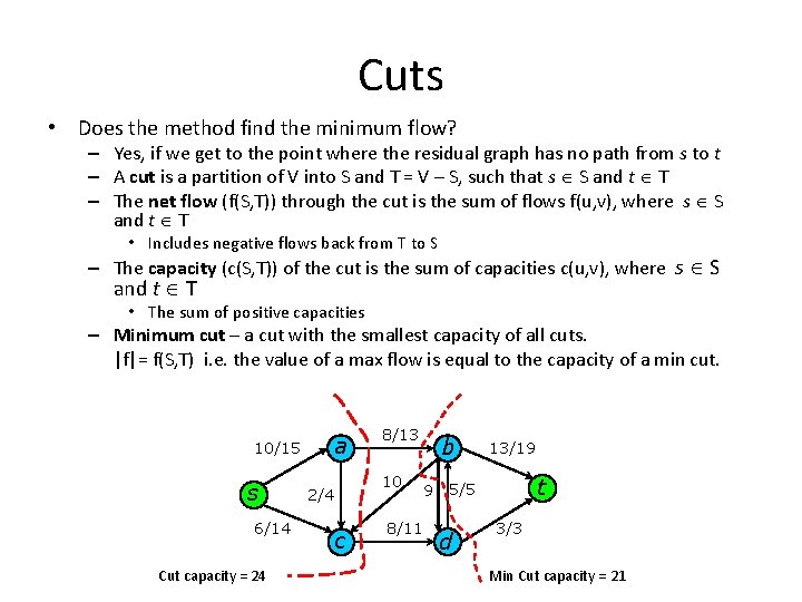 Cuts • Does the method find the minimum flow? – Yes, if we get