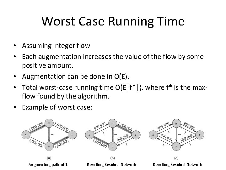 Worst Case Running Time • Assuming integer flow • Each augmentation increases the value