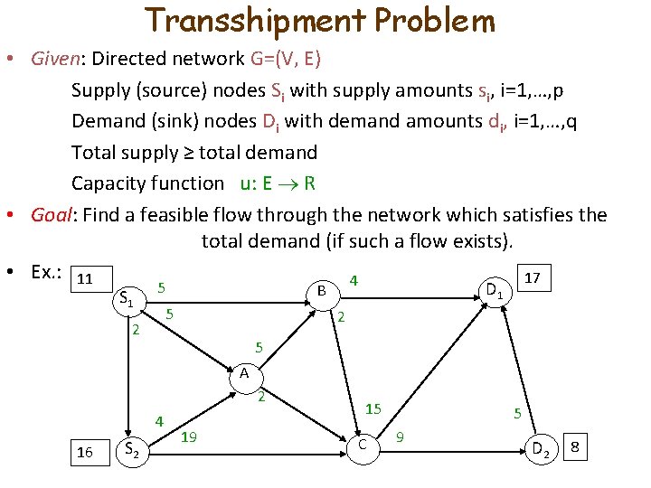 Transshipment Problem • Given: Directed network G=(V, E) Supply (source) nodes Si with supply