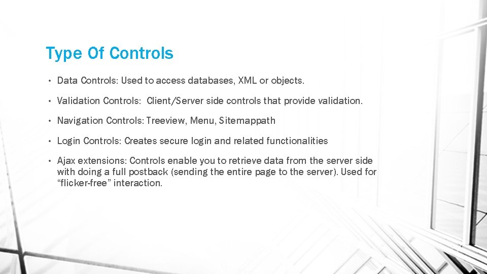 Type Of Controls • Data Controls: Used to access databases, XML or objects. •