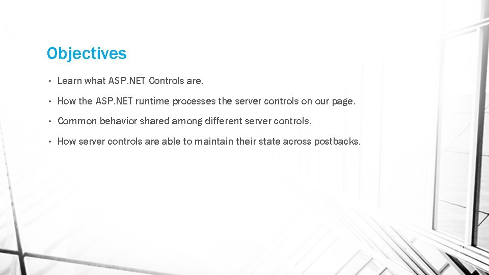 Objectives • Learn what ASP. NET Controls are. • How the ASP. NET runtime