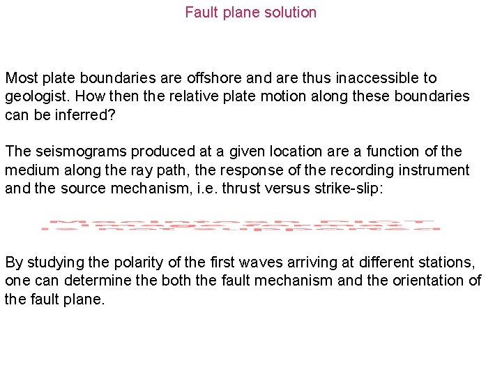 Fault plane solution Most plate boundaries are offshore and are thus inaccessible to geologist.