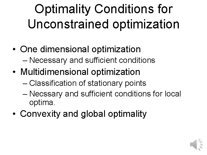 Optimality Conditions for Unconstrained optimization • One dimensional optimization – Necessary and sufficient conditions