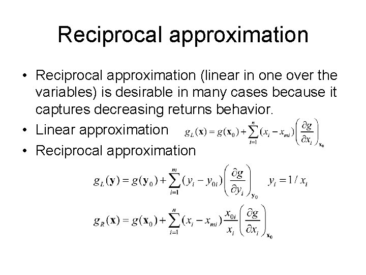 Reciprocal approximation • Reciprocal approximation (linear in one over the variables) is desirable in