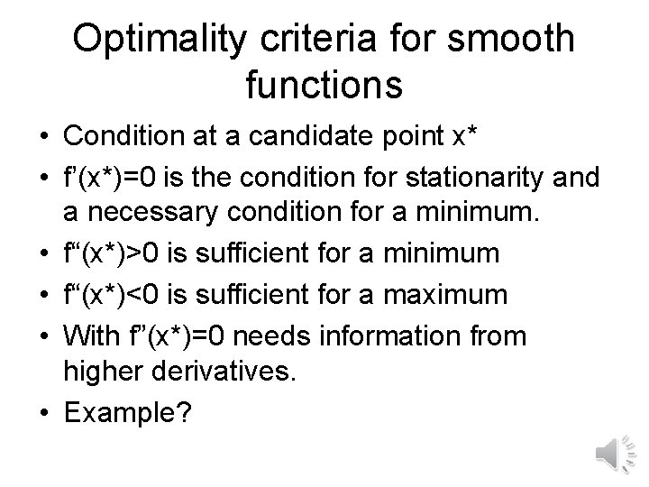 Optimality criteria for smooth functions • Condition at a candidate point x* • f’(x*)=0