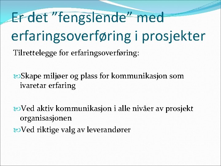 Er det ”fengslende” med erfaringsoverføring i prosjekter Tilrettelegge for erfaringsoverføring: Skape miljøer og plass