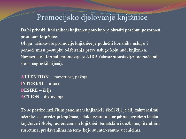 Promocijsko djelovanje knjižnice Da bi privukli korisnike u knjižnicu potrebno je obratiti posebnu pozornost